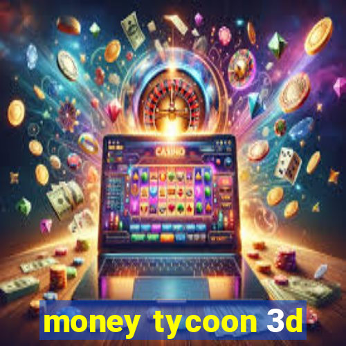 money tycoon 3d