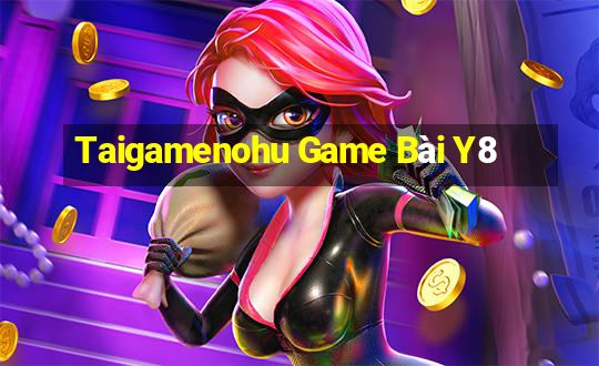 Taigamenohu Game Bài Y8