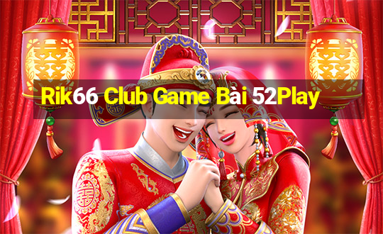 Rik66 Club Game Bài 52Play