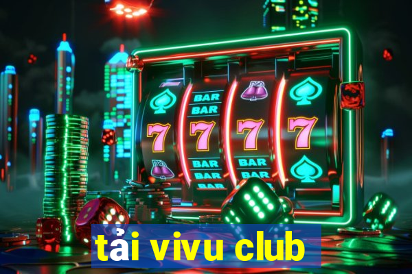 tải vivu club