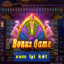 xem lại kết quả xổ số