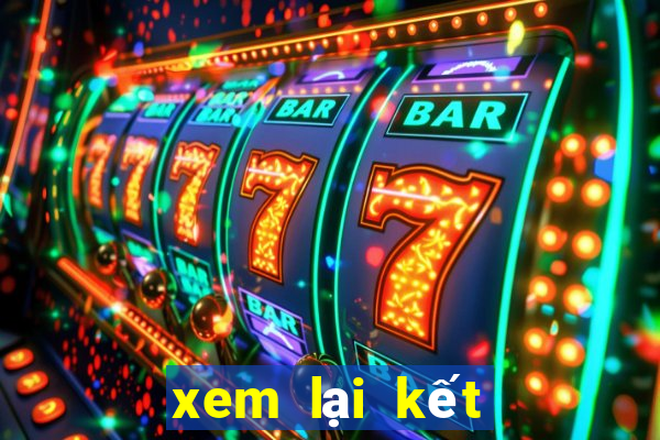 xem lại kết quả xổ số