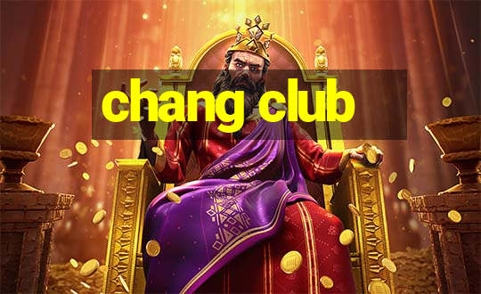 chang club