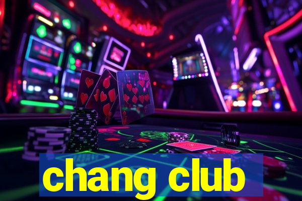 chang club