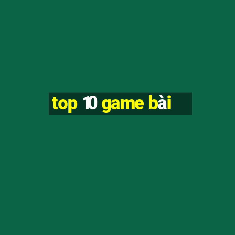 top 10 game bài