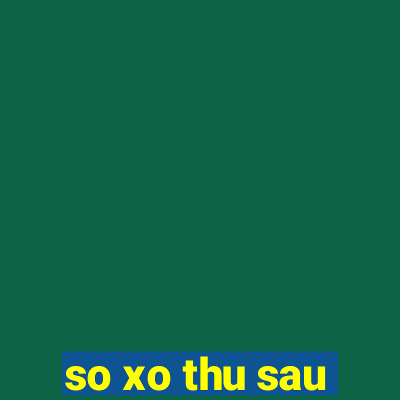 so xo thu sau