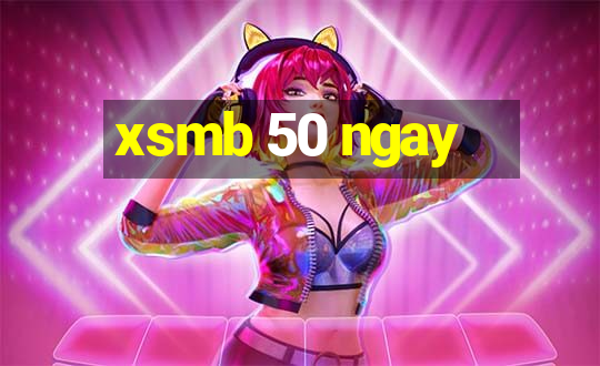 xsmb 50 ngay