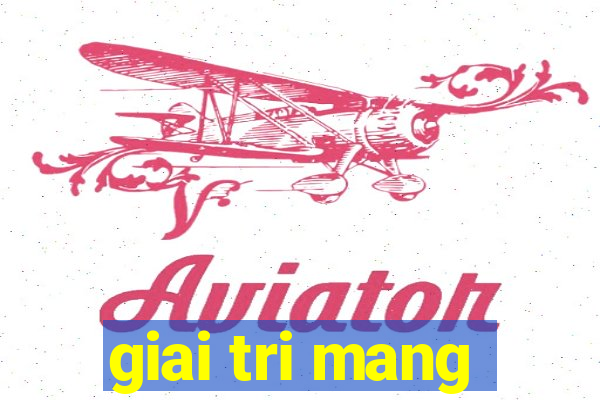 giai tri mang