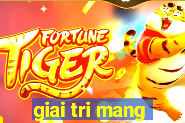 giai tri mang