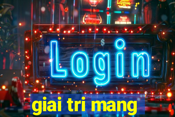 giai tri mang