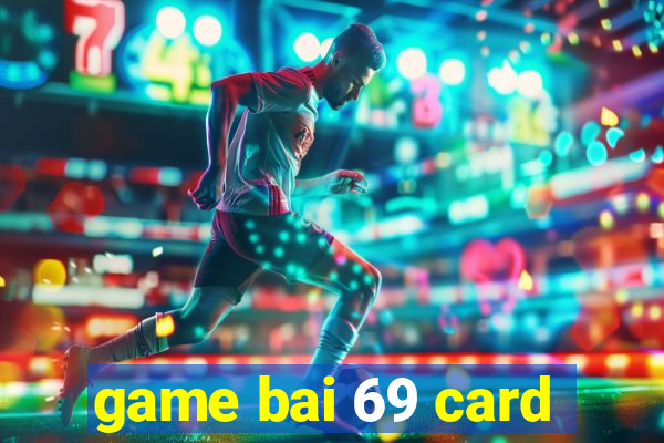 game bai 69 card