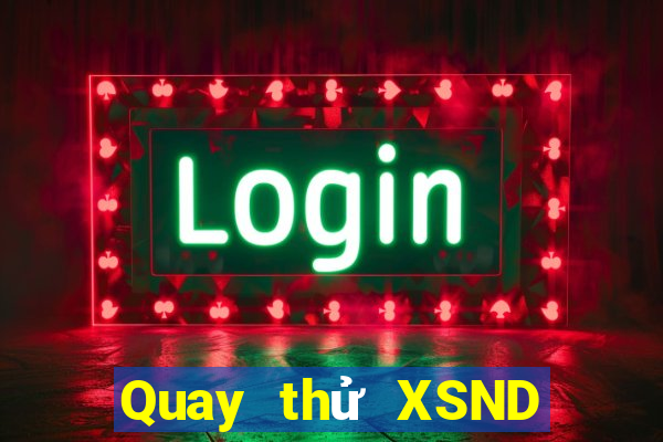 Quay thử XSND Chủ Nhật