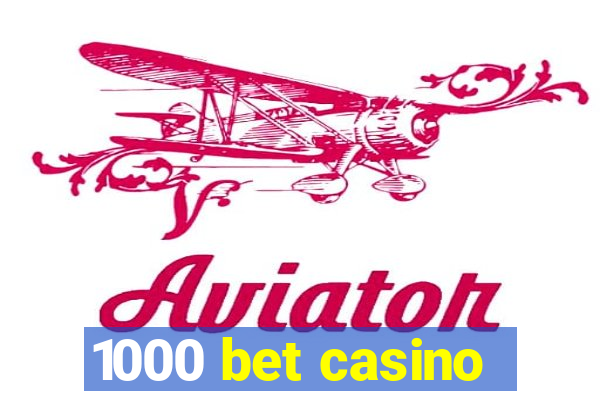 1000 bet casino