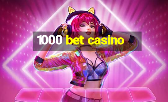 1000 bet casino