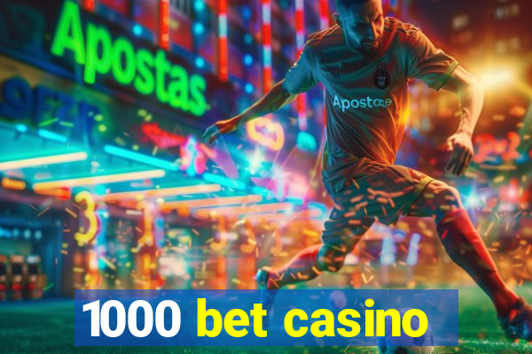 1000 bet casino