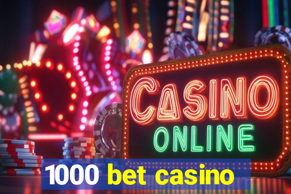 1000 bet casino