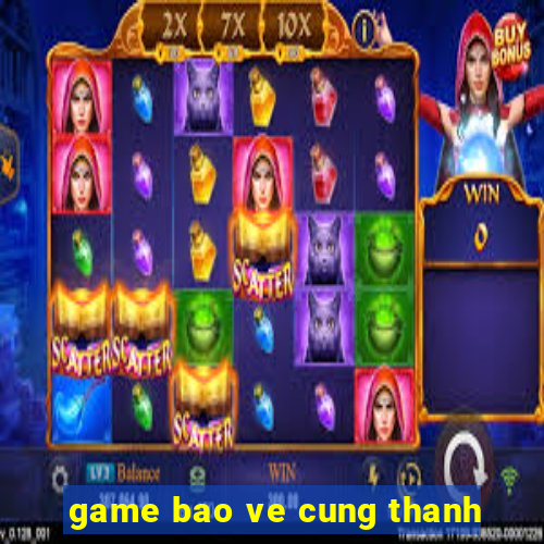 game bao ve cung thanh