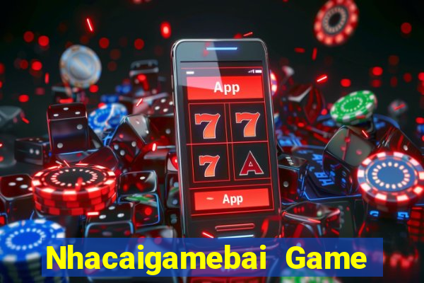 Nhacaigamebai Game Bài Miễn Phí