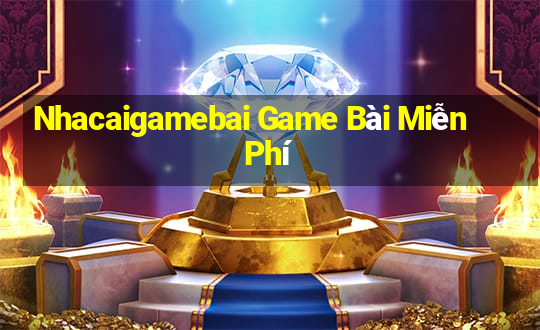 Nhacaigamebai Game Bài Miễn Phí