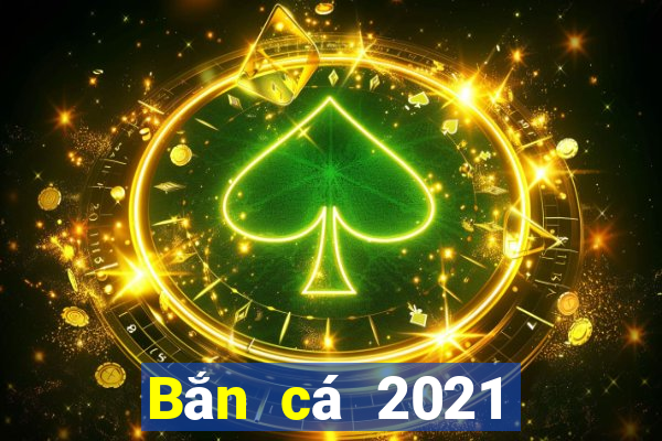 Bắn cá 2021 phiên bản hd