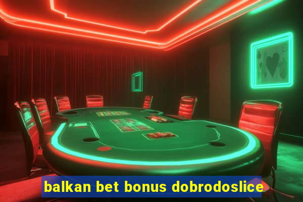 balkan bet bonus dobrodoslice