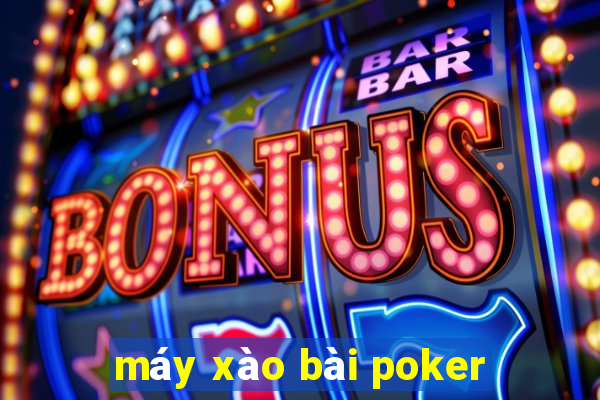 máy xào bài poker