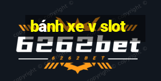 bánh xe v slot