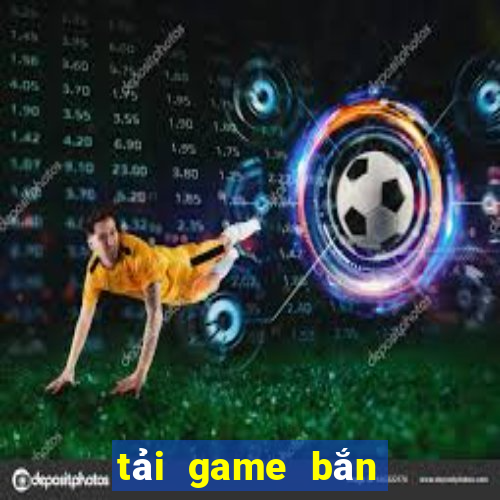 tải game bắn cá online đổi thưởng