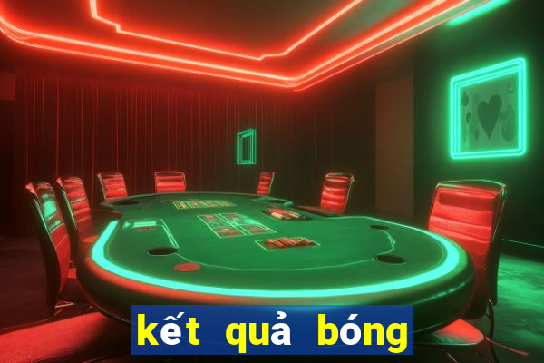 kết quả bóng hôm nay