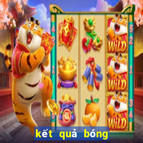 kết quả bóng hôm nay