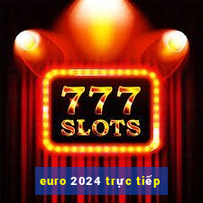 euro 2024 trực tiếp