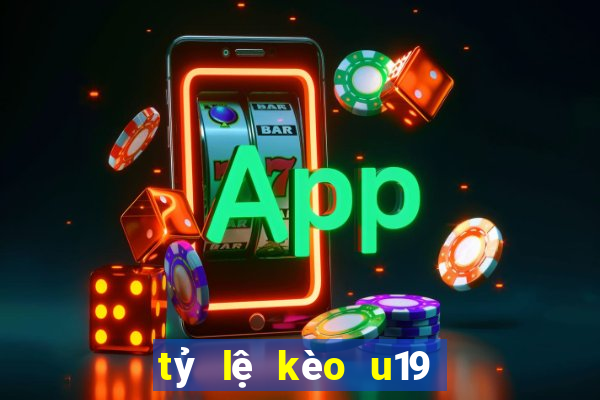 tỷ lệ kèo u19 hôm nay