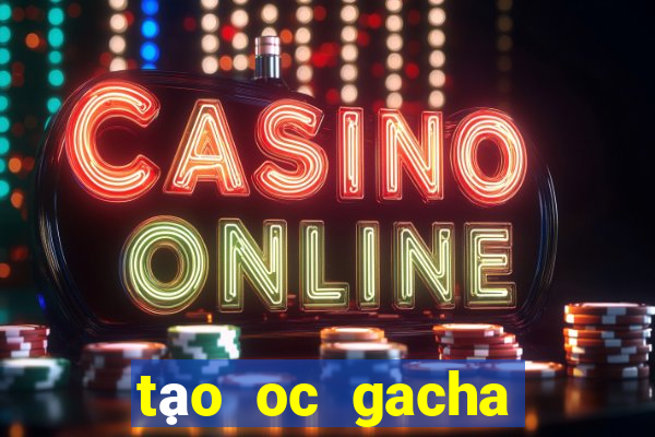 tạo oc gacha club đẹp