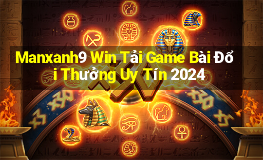 Manxanh9 Win Tải Game Bài Đổi Thưởng Uy Tín 2024