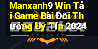 Manxanh9 Win Tải Game Bài Đổi Thưởng Uy Tín 2024