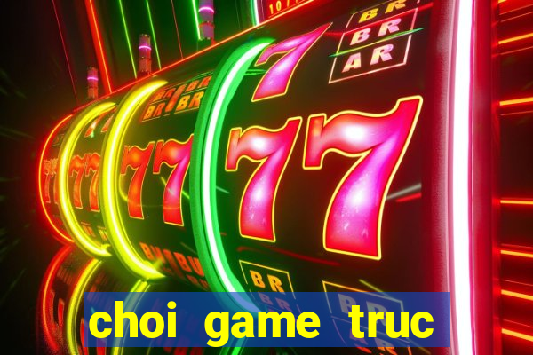 choi game truc xanh co dien