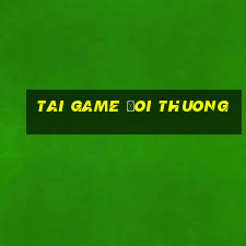 tai game doi thuong