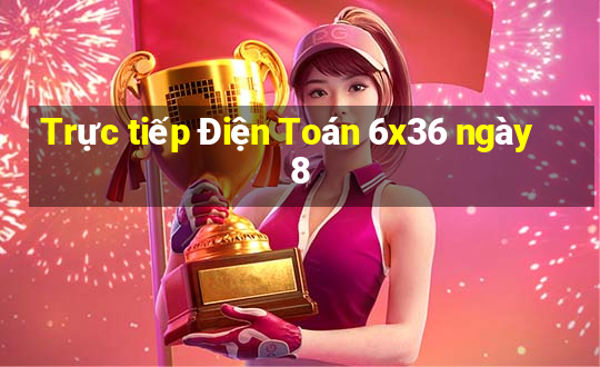 Trực tiếp Điện Toán 6x36 ngày 8