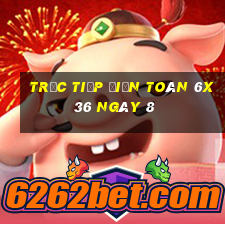 Trực tiếp Điện Toán 6x36 ngày 8