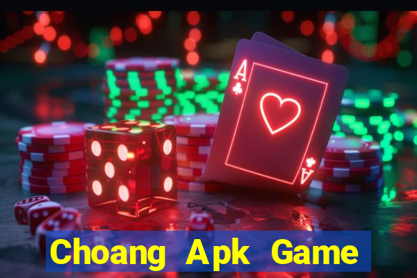 Choang Apk Game Bài Đổi Thưởng