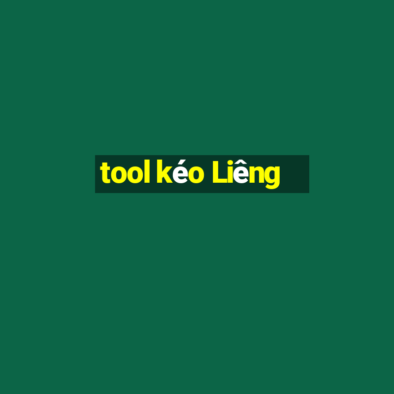 tool kéo Liêng