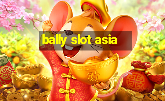 bally slot asia