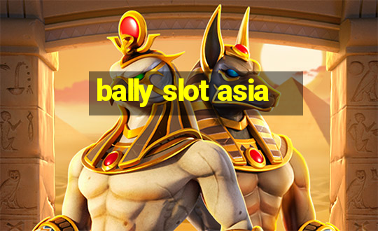 bally slot asia