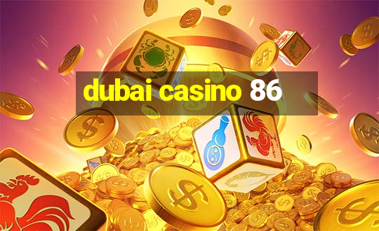 dubai casino 86