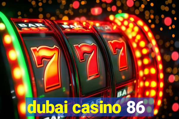 dubai casino 86