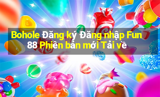 Bohole Đăng ký Đăng nhập Fun88 Phiên bản mới Tải về