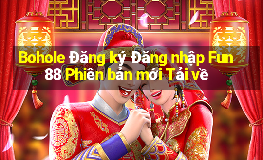 Bohole Đăng ký Đăng nhập Fun88 Phiên bản mới Tải về