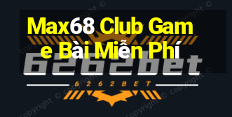 Max68 Club Game Bài Miễn Phí