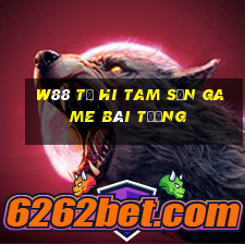 W88 Từ Hi Tam Sơn game bài tướng