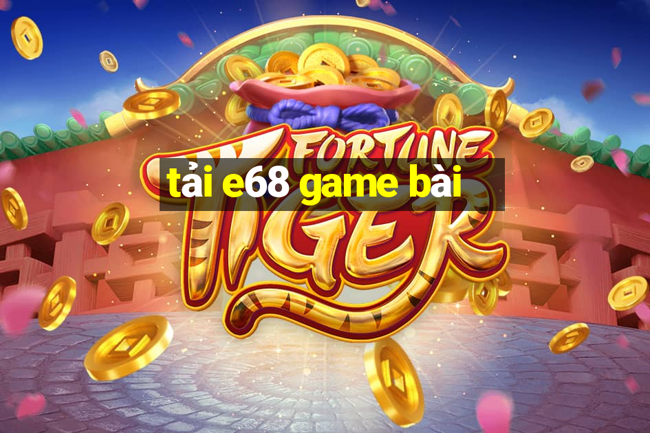 tải e68 game bài